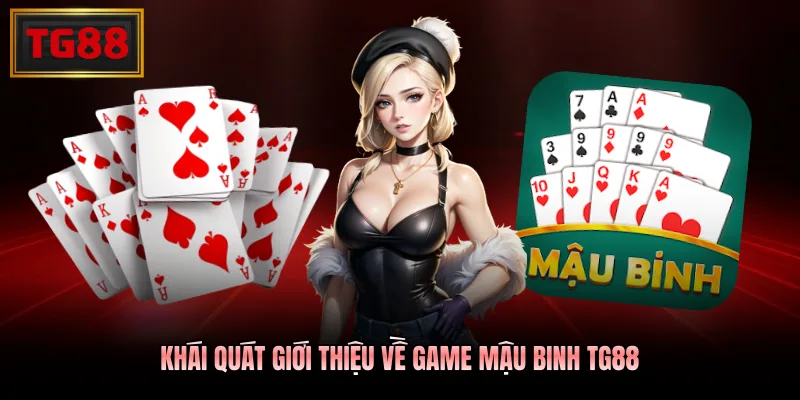 Khái quát giới thiệu về game Mậu Binh TG88 Khái quát giới thiệu về game Mậu Binh TG88