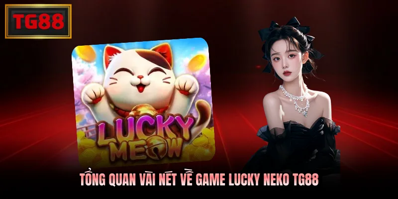 Tổng quan vài nét về game Lucky Neko TG88 Tổng quan vài nét về game Lucky Neko TG88
