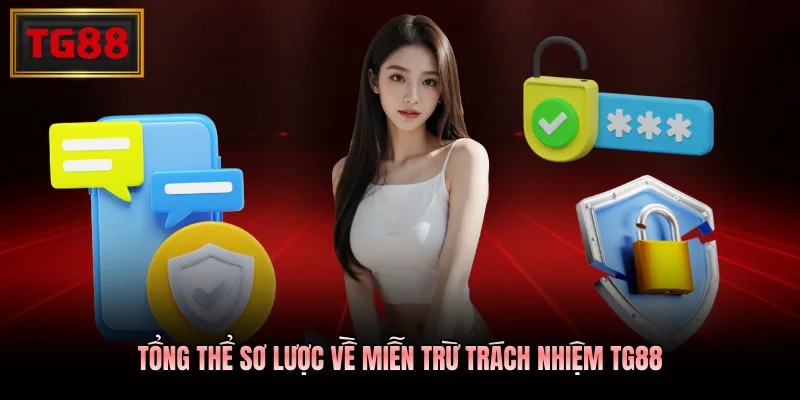 Tổng thể sơ lược về miễn trừ trách nhiệm TG88 Tổng thể sơ lược về miễn trừ trách nhiệm TG88