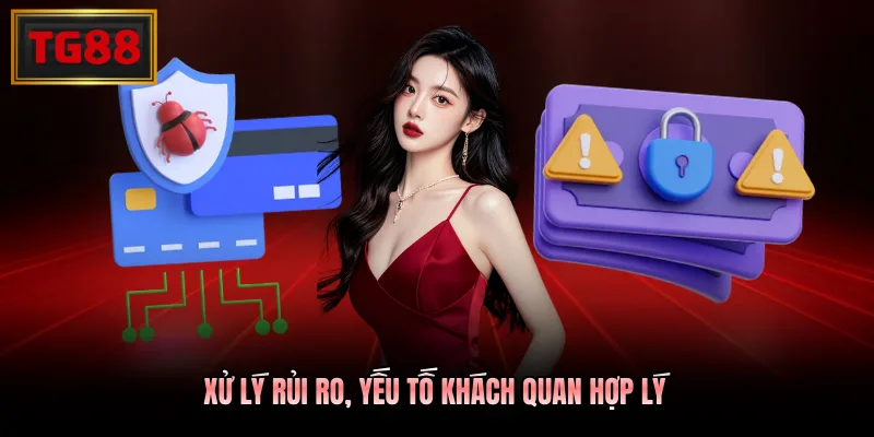 Xử lý rủi ro, yếu tố khách quan hợp lý
