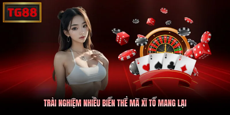 Trải nghiệm nhiều biến thể mà Xì tố mang lại Trải nghiệm nhiều biến thể mà Xì tố mang lại
